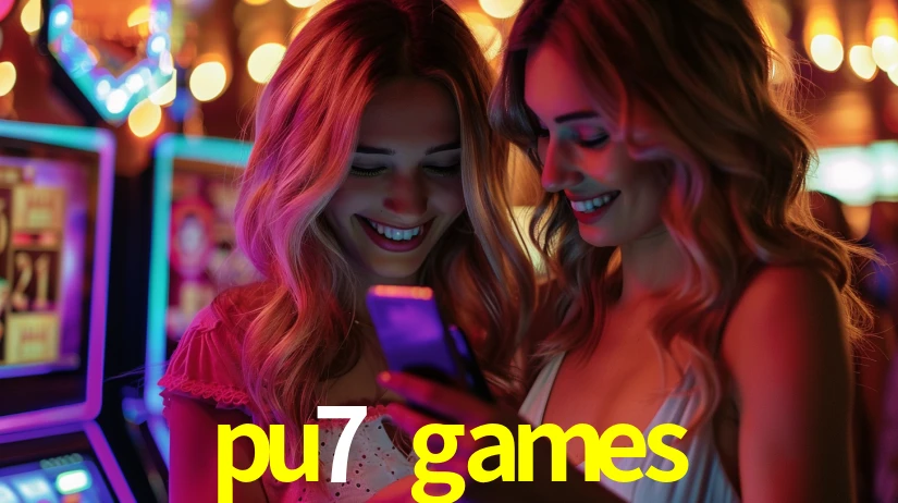 Explore as vantagens do pu7 games: serviço profissional e confiabilidade